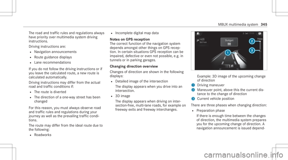 MERCEDES-BENZ GLC 2020  Owners Manual The
road and traf fic ru les and regulations always
ha ve prior ity ove rmulti media system driving
ins truction s.
Dr iving instruction sar e:
R Navig ation announcements
R Routeguidan cedispl ays
R 