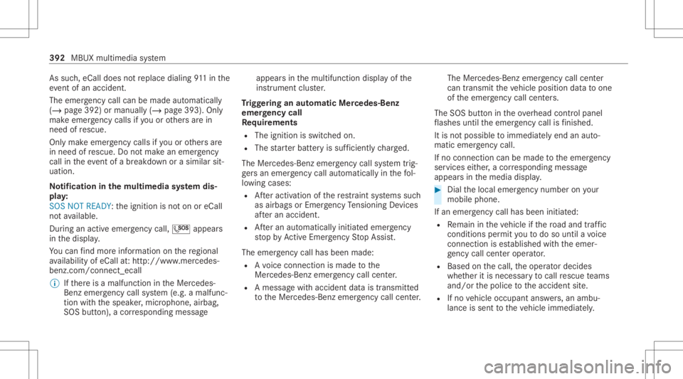 MERCEDES-BENZ GLC 2020 Owners Manual As
such ,eCall doesnotre place dialing 911in the
eve ntofan acci dent.
The eme rgency callcan bemade automatical ly
( / pag e392) ormanuall y(/ page393 ).Onl y
mak eemer gency callsifyo uor other sar MERCEDES-BENZ GLC 2020 Owners Manual As
such ,eCall doesnotre place dialing 911in the
eve ntofan acci dent.
The eme rgency callcan bemade automatical ly
( / pag e392) ormanuall y(/ page393 ).Onl y
mak eemer gency callsifyo uor other sar