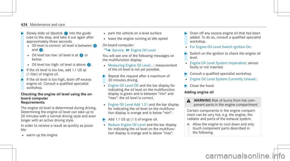 MERCEDES-BENZ GLC 2020 Owners Manual #
Slowly slide oildi ps tic k1 intoth eguide
tube tothestop, and take itout again afte r
appr oximat elyth re esecon ds.
R Oilleve lis cor rect:oil leve lis be tween 2
and 3.
R Oilleve lto olow: oil l MERCEDES-BENZ GLC 2020 Owners Manual #
Slowly slide oildi ps tic k1 intoth eguide
tube tothestop, and take itout again afte r
appr oximat elyth re esecon ds.
R Oilleve lis cor rect:oil leve lis be tween 2
and 3.
R Oilleve lto olow: oil l