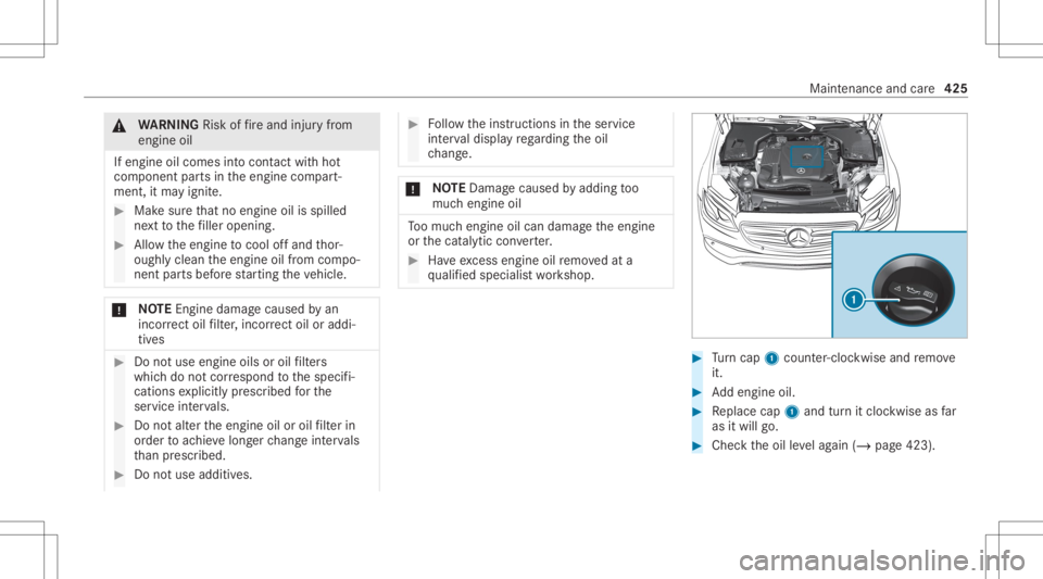 MERCEDES-BENZ GLC 2020 Owners Manual &
WARNIN GRisk offire and injuryfrom
eng ineoil
If eng ineoilcom esintocon tact with hot
com ponent partsintheengine compart‐
ment ,it ma yignit e. #
Mak esur eth at no eng ineoilisspille d
ne xt to MERCEDES-BENZ GLC 2020 Owners Manual &
WARNIN GRisk offire and injuryfrom
eng ineoil
If eng ineoilcom esintocon tact with hot
com ponent partsintheengine compart‐
ment ,it ma yignit e. #
Mak esur eth at no eng ineoilisspille d
ne xt to