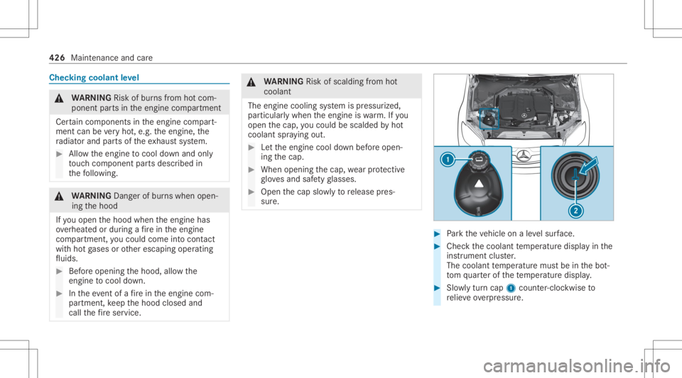 MERCEDES-BENZ GLC 2020  Owners Manual Chec
kingcoolant leve l &
WARNIN GRisk ofburnsfrom hotcom‐
ponent partsintheengine compartmen t
Cer tain com pone ntsin theengine compart‐
ment canbevery hot,e.g. theengine, the
ra diat orand part