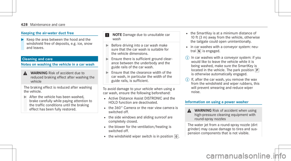 MERCEDES-BENZ GLC 2020  Owners Manual Ke
eping theair -water duct free #
Keep thear ea between thehood andthe
winds hieldfree ofdepos its,e.g .ice, snow
and leaves. Cleani
ngand care No
teson washing theve hicl ein acar wash &
WARNIN GRis