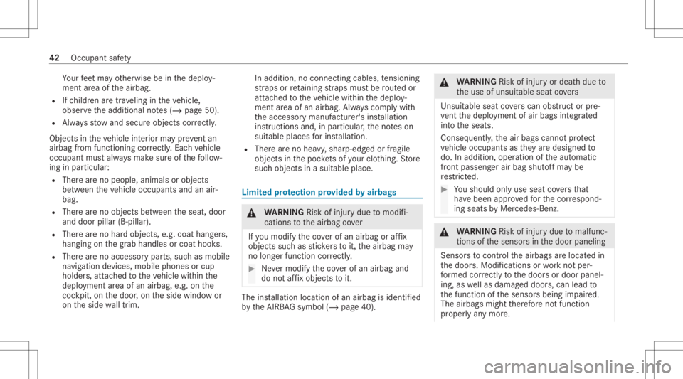 MERCEDES-BENZ GLC 2020 Service Manual Yo
ur feet ma yot her wise beinthedeplo y‐
ment area oftheairbag.
R Ifch ildr enaretrave ling intheve hicle,
obser vetheadditional notes(/ page50).
R Alw aysst ow and secureobj ect scor rectl y.
Obj