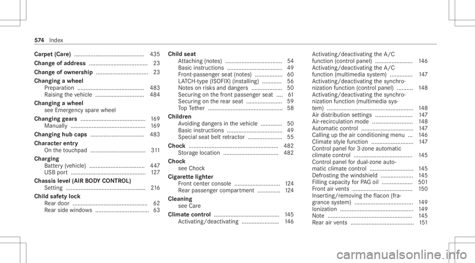 MERCEDES-BENZ GLC 2020  Owners Manual Car
pet(Car e)...........................................4 35
Chang eof addr ess ....................................23
Cha ngeof ow ner ship ................................ 23
Changing awheel
Pr epa