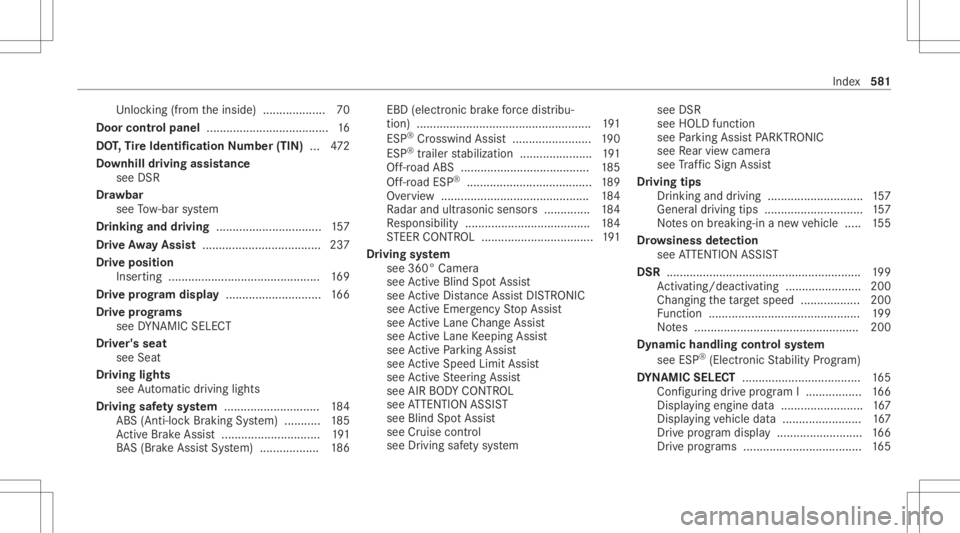 MERCEDES-BENZ GLC 2020  Owners Manual Un
loc kin g(fr om theinside) ...................7 0
Door controlpan el.....................................1 6
DO T,Tire Iden tificat ionNumbe r(TI N) ... 472
Do wnhi lldr ivin gass istance
see DSR
D