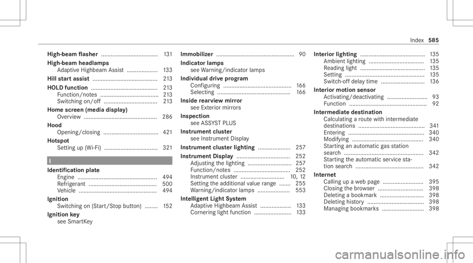 MERCEDES-BENZ GLC 2020  Owners Manual High-be
amflasher ................................... 131
High-be amheadlam ps
Ad aptiveHig hbeam Assis t...................1 33
Hill star tassi st<0011001100110011001100110011001100110011001100110011