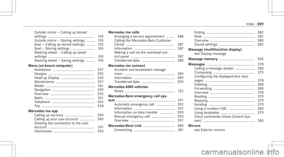 MERCEDES-BENZ GLC 2020  Owners Manual Outside
mirror— Ca lling up stor ed
se ttings .......................................... ..... 105
Outside mirror— St or ing settings ........ 105
Sea t— Ca lling upstor ed settings ......... 10