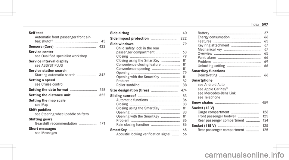 MERCEDES-BENZ GLC 2020  Owners Manual Self-t
est
Au tomatic front pass engerfront air‐
bag shut off..... ....................................... 45
Sens ors(Car e).........................................4 33
Ser vicece nter
see Qualifi