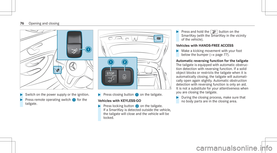 MERCEDES-BENZ GLC 2020 Manual PDF #
Swi tchon thepo we rsupp lyor theignition . #
Press remo teoper ating switch1 forth e
ta ilg ate. #
Press clos ingbutt on1 ontheta ilg ate.
Ve hicl eswith KEYLESS-GO #
Press locking button2 ontheta 