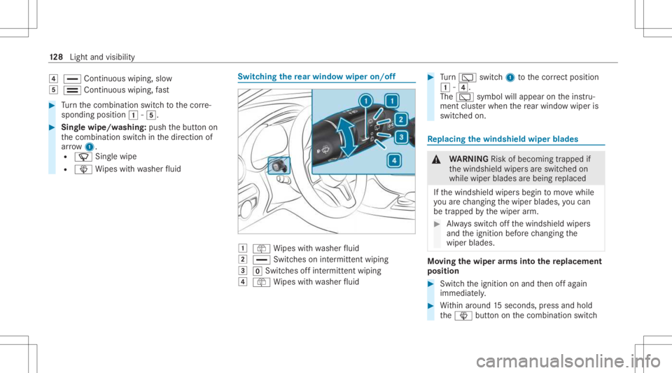 MERCEDES-BENZ GLC 2021 Owners Manual 004A
00AA Continuous wiping,slo w
004B 00A9 Continuous wiping,fast #
Turn thecombin ationswitchto thecor re‐
sponding position0047-004B. #
Sing lewipe/w ashing: pushthebutt onon
th ecombin ationswit MERCEDES-BENZ GLC 2021 Owners Manual 004A
00AA Continuous wiping,slo w
004B 00A9 Continuous wiping,fast #
Turn thecombin ationswitchto thecor re‐
sponding position0047-004B. #
Sing lewipe/w ashing: pushthebutt onon
th ecombin ationswit