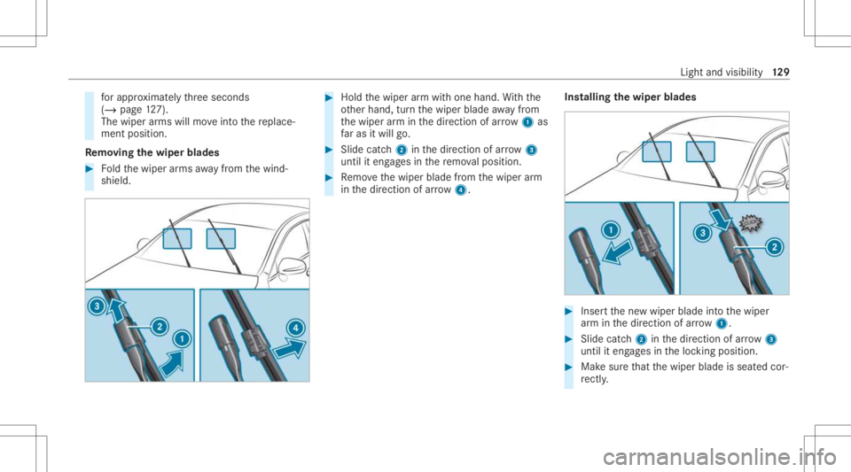MERCEDES-BENZ GLC 2021 Owners Manual fo
rapp roxima tely thre esecon ds
(/ page12 7).
The wiperarms willmo veintoth ere place‐
ment position .
Re mo ving the wiper blade s #
Foldthewiper arms away from thewind‐
shield. #
Hold thewipe MERCEDES-BENZ GLC 2021 Owners Manual fo
rapp roxima tely thre esecon ds
(/ page12 7).
The wiperarms willmo veintoth ere place‐
ment position .
Re mo ving the wiper blade s #
Foldthewiper arms away from thewind‐
shield. #
Hold thewipe