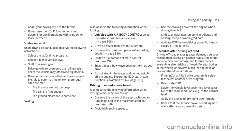 MERCEDES-BENZ GLC 2021  Owners Manual R
Adaptyo ur drivin gst yle to thete rrain.
R Donotuse theHOLD function onsteep
do wnhill oruphill gradients withslipper yor
loose surfaces.
Dr ivi ng on sand
Whe ndr ivi ng on sand ,al so obs erve th