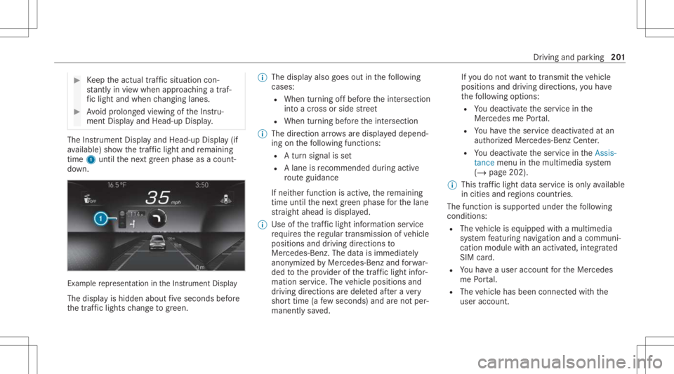 MERCEDES-BENZ GLC 2021 Owners Manual #
Keep theactual traffic situat ioncon‐
st ant lyin view when approachingatraf‐
fi c light and whench ang inglane s. #
Avoid prolong edviewing oftheIns tru‐
ment Displa yand Head-up Display. The MERCEDES-BENZ GLC 2021 Owners Manual #
Keep theactual traffic situat ioncon‐
st ant lyin view when approachingatraf‐
fi c light and whench ang inglane s. #
Avoid prolong edviewing oftheIns tru‐
ment Displa yand Head-up Display. The