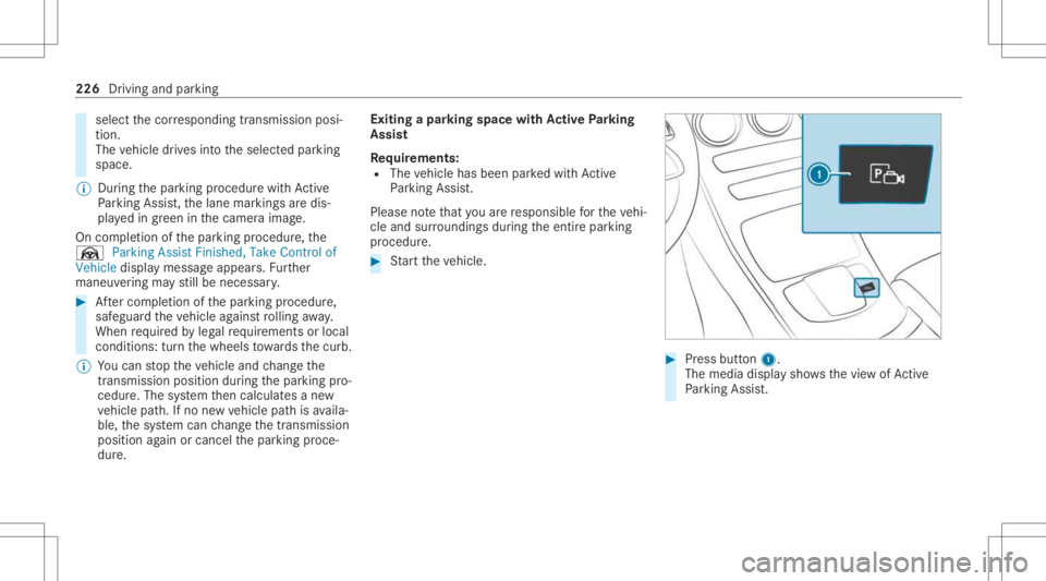 MERCEDES-BENZ GLC 2021 Owners Manual select
thecor responding transmission posi‐
tion.
The vehicle drives intoth eselect edpar king
space.
% During thepar king procedur ewit hAc tive
Pa rking Assist, th elane marking sar edis‐
pla ye MERCEDES-BENZ GLC 2021 Owners Manual select
thecor responding transmission posi‐
tion.
The vehicle drives intoth eselect edpar king
space.
% During thepar king procedur ewit hAc tive
Pa rking Assist, th elane marking sar edis‐
pla ye