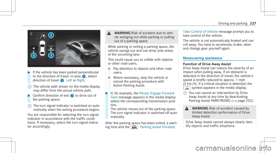 MERCEDES-BENZ GLC 2021 Owners Manual #
Ifth eve hicle hasbeen parkedper pendicular
to thedir ect ion oftra vel:in area 2, selec t
dir ect ion oftra vel3 Left orRight .
% The vehicle pathsho wnonthemedia display
ma ydif ferfr om theactual MERCEDES-BENZ GLC 2021 Owners Manual #
Ifth eve hicle hasbeen parkedper pendicular
to thedir ect ion oftra vel:in area 2, selec t
dir ect ion oftra vel3 Left orRight .
% The vehicle pathsho wnonthemedia display
ma ydif ferfr om theactual