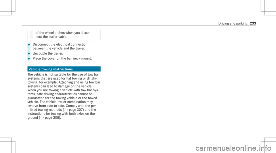 MERCEDES-BENZ GLC 2021 Owners Manual of
thewheel arch es when youdisc on‐
ne ct thetrailer cable. #
Disc onnect theelectr icalconnect ion
be tween theve hicle andthetra iler . #
Uncou ple th etra iler . #
Place theco veron theball neck MERCEDES-BENZ GLC 2021 Owners Manual of
thewheel arch es when youdisc on‐
ne ct thetrailer cable. #
Disc onnect theelectr icalconnect ion
be tween theve hicle andthetra iler . #
Uncou ple th etra iler . #
Place theco veron theball neck