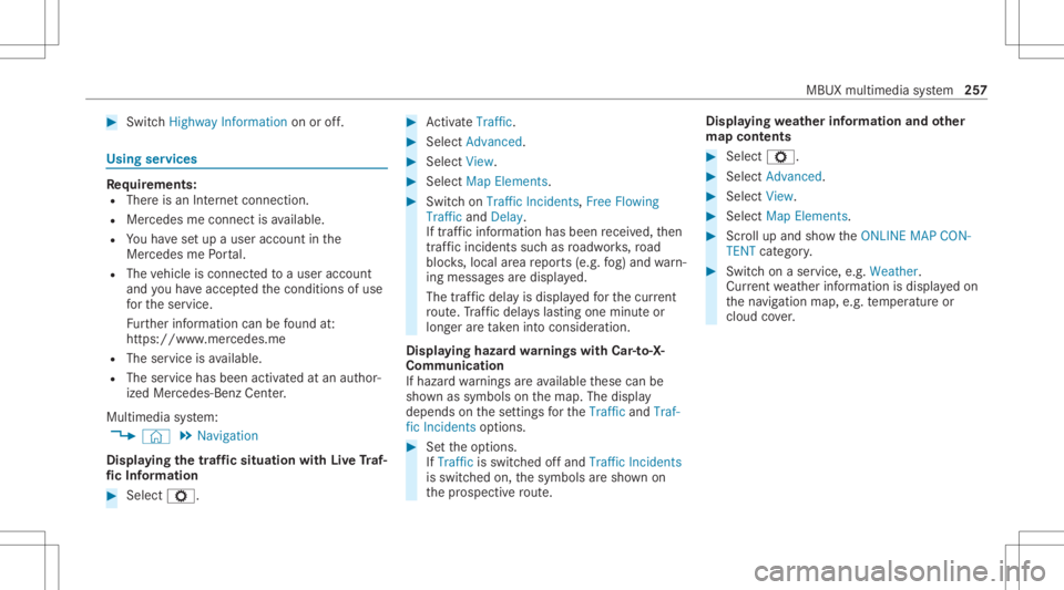 MERCEDES-BENZ GLC 2021  Owners Manual #
Swi tchHig hway Inform ation onoroff. Usi
ngservices Re
quirement s:
R Ther eis an Interne tcon nection .
R Mer cedes meconnectis available.
R Youha ve setup auser account inthe
Mer cedes mePortal.
