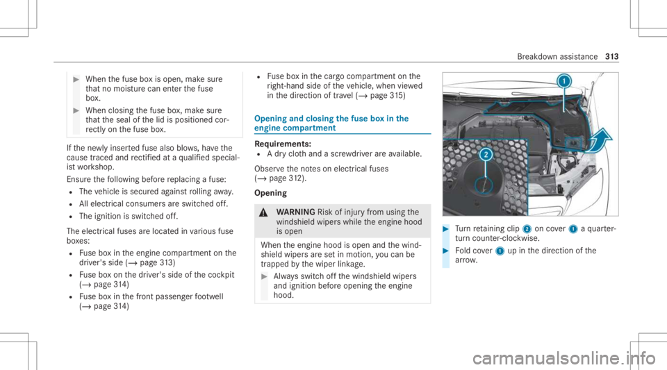 MERCEDES-BENZ GLC 2021  Owners Manual #
When thefuse boxis open, makesur e
th at no mois turecan enterthefuse
bo x. #
When closing thefuse box,mak esur e
th at theseal ofthelid isposition edcor‐
re ctly onthefuse box. If
th ene wlyinser