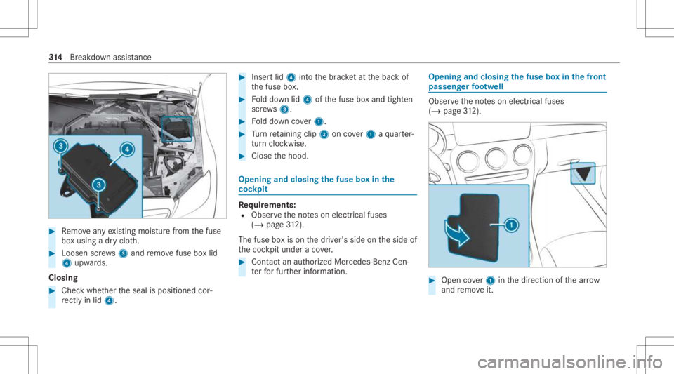 MERCEDES-BENZ GLC 2021 Owners Manual #
Remo veanyex istin gmois turefrom thefuse
bo xusing adr yclo th. #
Loosen screws3 and remo vefuse boxlid
4 upw ards.
Clo sing #
Che ckwhe ther theseal isposition edcor‐
re ctly inlid 4. #
Inser tl MERCEDES-BENZ GLC 2021 Owners Manual #
Remo veanyex istin gmois turefrom thefuse
bo xusing adr yclo th. #
Loosen screws3 and remo vefuse boxlid
4 upw ards.
Clo sing #
Che ckwhe ther theseal isposition edcor‐
re ctly inlid 4. #
Inser tl