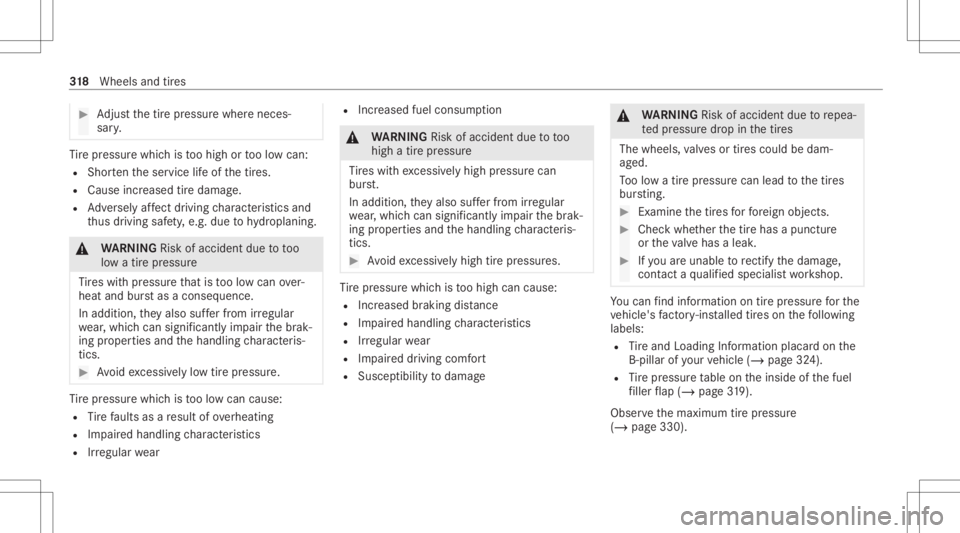 MERCEDES-BENZ GLC 2021 Owners Manual #
Adjus tth etir epr essur ewher eneces ‐
sar y. Ti
re pressur ewhic his toohigh ortoolow can:
R Shor tenth eser vice life of thetir es.
R Cause increased tiredamag e.
R Adversely affect drivi ng ch MERCEDES-BENZ GLC 2021 Owners Manual #
Adjus tth etir epr essur ewher eneces ‐
sar y. Ti
re pressur ewhic his toohigh ortoolow can:
R Shor tenth eser vice life of thetir es.
R Cause increased tiredamag e.
R Adversely affect drivi ng ch