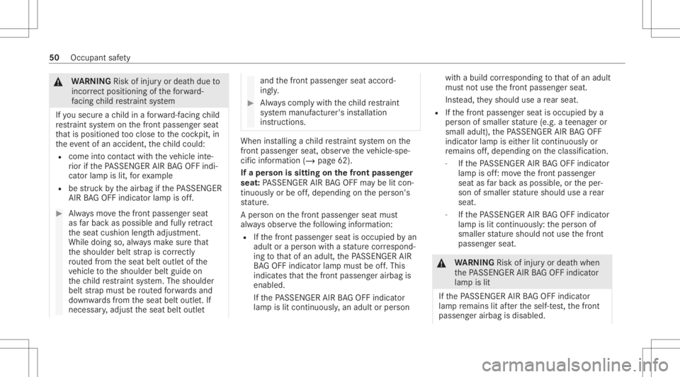 MERCEDES-BENZ GLC 2021  Owners Manual &
WARNIN GRisk ofinju ryor deat hdue to
inc orrect pos itioning ofthefo rw ard-
fa cing child restra int system
If yo usec ureach ild inafo rw ard-f acin gch ild
re stra int system onthefront passeng 
