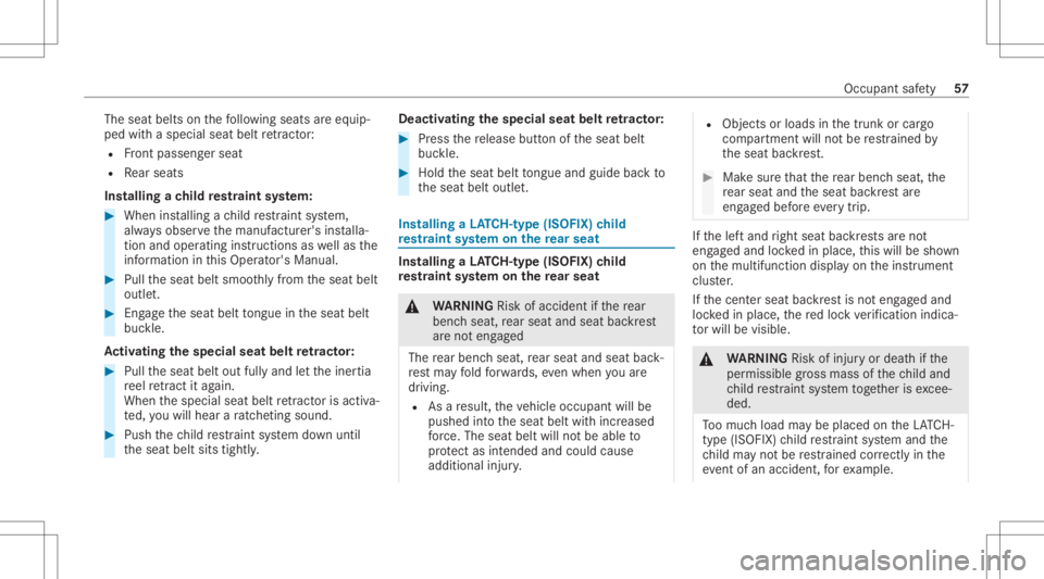 MERCEDES-BENZ GLC 2021  Owners Manual The
seat belts onthefo llo wing seats areeq uip‐
ped withaspec ialseat beltretract or:
R Front passeng erseat
R Rear seat s
Ins tallin gach ild restra int system: #
When installing ach ild restra in