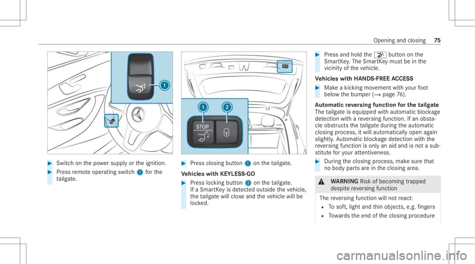 MERCEDES-BENZ GLC 2021 Manual PDF #
Swi tchon thepo we rsupp lyor theignition . #
Press remo teoper ating switch1 forth e
ta ilg ate. #
Press clos ingbutt on1 ontheta ilg ate.
Ve hicl eswith KEYLESS-GO #
Press locking button2 ontheta 