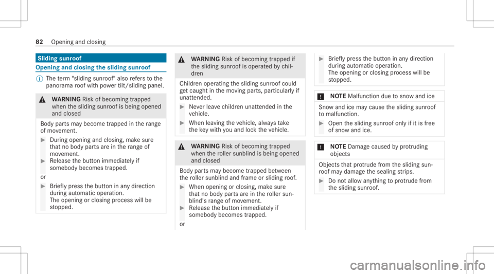 MERCEDES-BENZ GLC 2021  Owners Manual Sliding
sunroof Opening
andclosi ngtheslidi ngsunr oof %
The term "slidin gsun roof" also refers to the
panor amaroof wit hpo we rtilt/sli dingpanel . &
WARNIN GRisk ofbeco ming trap ped
whe n