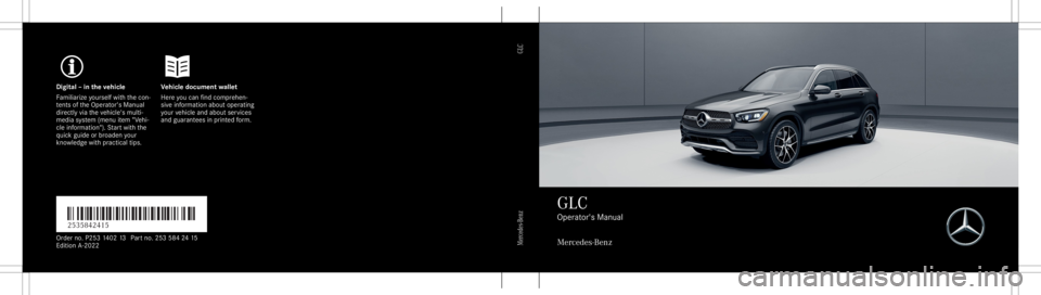 MERCEDES-BENZ GLC 2022  Owners Manual Digita
l– in theve hicl eV ehicledocument wallet
Fa mili arize yourself withth econ ‐
te nts oftheOper ator's Manual
dir ect lyvia theve hicle's multi‐
media system (menu item "Vehi�