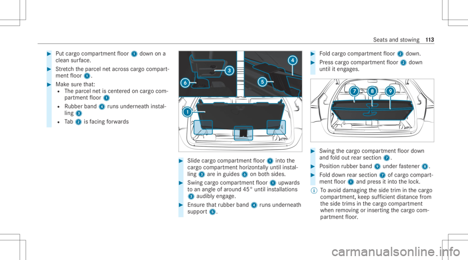 MERCEDES-BENZ GLC 2022  Owners Manual #
Put cargocom partmen tfloor 1down ona
clean surface. #
Stretchth epar cel netacr oss cargocom part‐
ment floor 1. #
Mak esur eth at:
R The parcel netis cen tere don car gocom‐
par tmen tfloor 1
