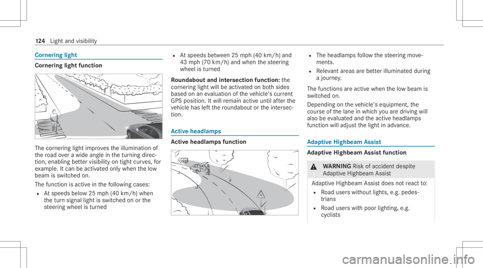 MERCEDES-BENZ GLC 2022 Owners Manual Cor
nering light Cor
nering light function The
corner ing light improve sth eillumination of
th ero ad ove ra wid eang lein thetur ning direc‐
tion ,enabling better visibility ontight curves, for
ex MERCEDES-BENZ GLC 2022 Owners Manual Cor
nering light Cor
nering light function The
corner ing light improve sth eillumination of
th ero ad ove ra wid eang lein thetur ning direc‐
tion ,enabling better visibility ontight curves, for
ex