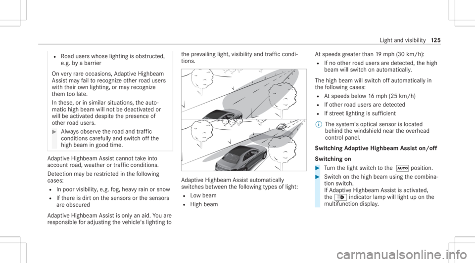 MERCEDES-BENZ GLC 2022 Owners Manual R
Road user swhos elight ingisobs truct ed,
e.g .by abar rier
On very rare occasions, AdaptiveHig hbeam
As sis tma yfa ilto recogni zeother road user s
wit hth eir ownlighti ng,orma yre cogni ze
th em MERCEDES-BENZ GLC 2022 Owners Manual R
Road user swhos elight ingisobs truct ed,
e.g .by abar rier
On very rare occasions, AdaptiveHig hbeam
As sis tma yfa ilto recogni zeother road user s
wit hth eir ownlighti ng,orma yre cogni ze
th em