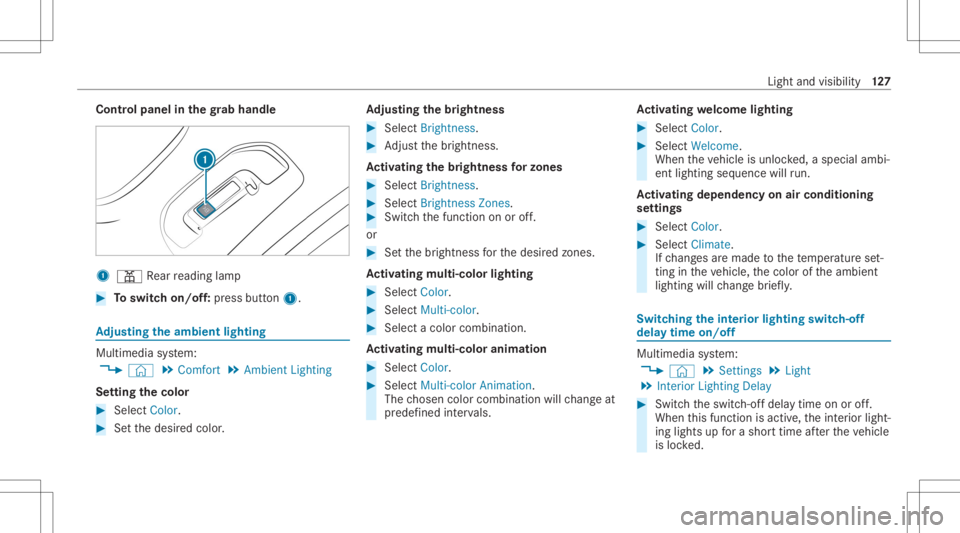 MERCEDES-BENZ GLC 2022  Owners Manual Contr
olpa nel inthegr ab handle 1
003D Rear readin glam p #
Toswitc hon/of f:pr ess butt on1. Ad
jus tingthe ambi entlighti ng Mu
ltimed iasystem:
4 © 5
Comfort 5
Ambien tLightin g
Se tting thecolor