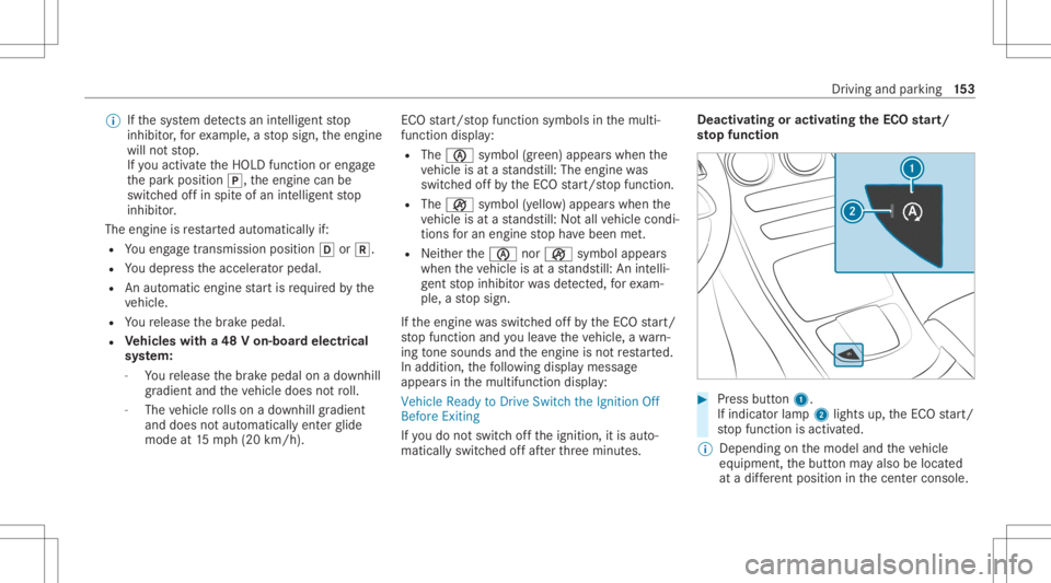 MERCEDES-BENZ GLC 2022  Owners Manual %
Ifth esy stem detects anintellige nt stop
inhibit or,fo rex am ple, ast op sign, theengine
will notst op.
If yo uact ivat eth eHOLD function oreng age
th epar kposition 005D,theengine canbe
switc he