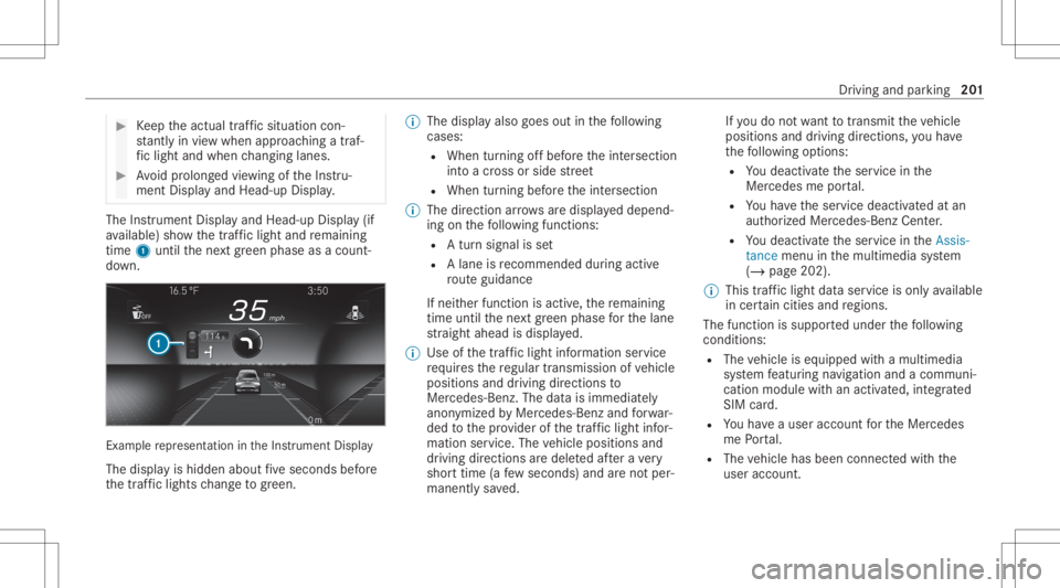 MERCEDES-BENZ GLC 2022 Owners Manual #
Keep theactual traffic situat ioncon‐
st ant lyin view when approachingatraf‐
fi c light and whench ang inglane s. #
Avoid prolong edviewing oftheIns tru‐
ment Displa yand Head-up Display. The MERCEDES-BENZ GLC 2022 Owners Manual #
Keep theactual traffic situat ioncon‐
st ant lyin view when approachingatraf‐
fi c light and whench ang inglane s. #
Avoid prolong edviewing oftheIns tru‐
ment Displa yand Head-up Display. The