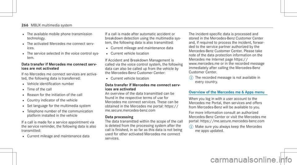 MERCEDES-BENZ GLC 2022 Owners Manual R
The available mobilephon etransm ission
te ch nol ogy .
R The activatedMer cedes meconnectser v‐
ices.
R The service select edinthevo ice con trol sys‐
te m.
Dat atransf erifMer cede sme connect MERCEDES-BENZ GLC 2022 Owners Manual R
The available mobilephon etransm ission
te ch nol ogy .
R The activatedMer cedes meconnectser v‐
ices.
R The service select edinthevo ice con trol sys‐
te m.
Dat atransf erifMer cede sme connect