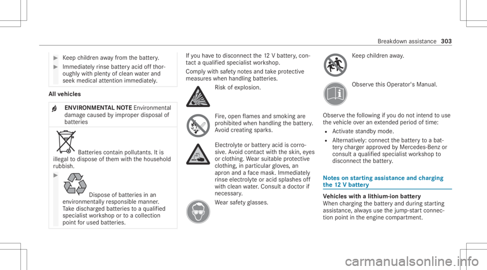 MERCEDES-BENZ GLC 2022 Owners Manual #
Keep childr enaway from thebatt ery. #
Immedia tely rinse batter yaci dof fth or‐
oughl ywit hplenty ofclean waterand
seek medica latt ention immediately . All
vehicl es
+ ENVIR
ONMENT ALNOTEEnvir MERCEDES-BENZ GLC 2022 Owners Manual #
Keep childr enaway from thebatt ery. #
Immedia tely rinse batter yaci dof fth or‐
oughl ywit hplenty ofclean waterand
seek medica latt ention immediately . All
vehicl es
+ ENVIR
ONMENT ALNOTEEnvir
