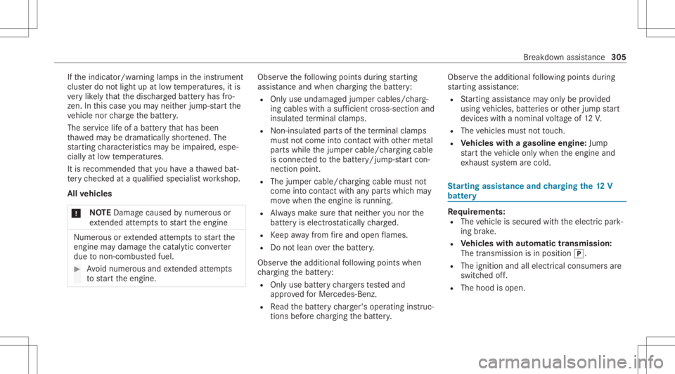 MERCEDES-BENZ GLC 2022 Owners Manual If
th eindicat or/warning lampsintheins trument
clus terdo notlig ht up atlow temp eratur es,itis
ve ry likelyth at thedisc hargedbatt eryhas fro‐
zen .In this case youma yne ither jump-start the
ve MERCEDES-BENZ GLC 2022 Owners Manual If
th eindicat or/warning lampsintheins trument
clus terdo notlig ht up atlow temp eratur es,itis
ve ry likelyth at thedisc hargedbatt eryhas fro‐
zen .In this case youma yne ither jump-start the
ve