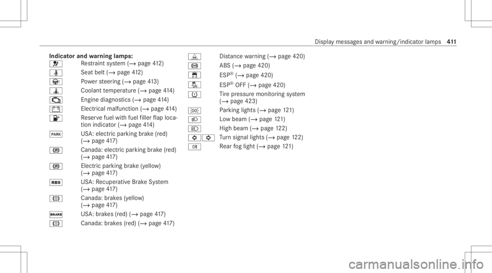 MERCEDES-BENZ GLC 2022 Owners Manual Indi
catorand warning lam ps:
0075 Re
stra int system (/ page41 2)
00E9 Sea
tbel t(/ page 412)
Ù Powe rst eer ing (/ page41 3)
ÿ Coolantte mp eratur e(/ page41 4)
00B9 Engi
nediag nos tics (/page 41 MERCEDES-BENZ GLC 2022 Owners Manual Indi
catorand warning lam ps:
0075 Re
stra int system (/ page41 2)
00E9 Sea
tbel t(/ page 412)
Ù Powe rst eer ing (/ page41 3)
ÿ Coolantte mp eratur e(/ page41 4)
00B9 Engi
nediag nos tics (/page 41