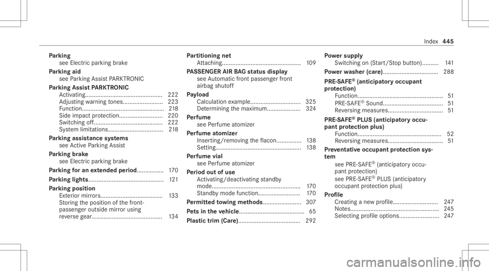 MERCEDES-BENZ GLC 2022  Owners Manual Pa
rking
see Elec tric par kingbr ak e
Pa rking aid
see Parking AssistPA RK TRONI C
Pa rking Assis tPA RK TRONI C
Ac tivati ng........... ...................................222
Ad jus ting warning ton