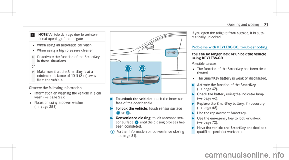 MERCEDES-BENZ GLC 2022 Manual PDF *
NO
TEVehicle damag edue tounin ten‐
tio nal openi ng oftheta ilg ate R
When usinganaut omat iccar wash
R When usingahigh pressur ecleaner #
Deactiv ateth efunc tion oftheSmar tKey
in these situati