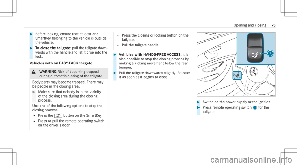 MERCEDES-BENZ GLC 2022 Manual PDF #
Beforeloc king, ensurethat atleas ton e
Sm artK ey belongin gto theve hicle isoutside
th eve hicle. #
Toclose thetailg ate: pull theta ilg atedo wn‐
wa rdswit hth ehandle andletit dr op intoth e
l