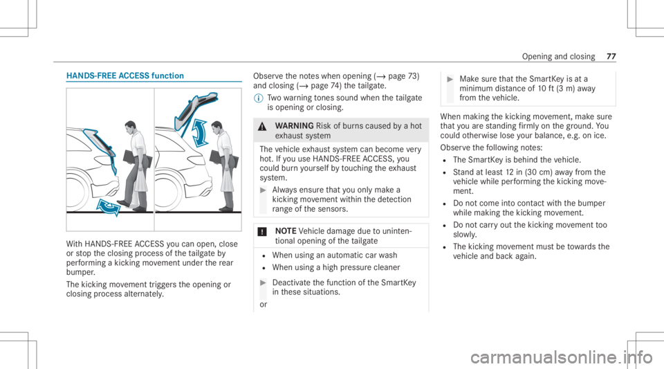 MERCEDES-BENZ GLC 2022 Manual PDF HANDS
-FREEACCESS function Wi
th HANDS-FREE ACCES Syo ucan open ,clo se
or stop theclosing process oftheta ilg ateby
per form ing akic kin gmo vement under there ar
bum per.
The kickin gmo vement trig