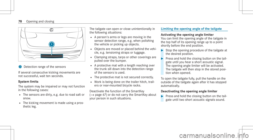 MERCEDES-BENZ GLC 2022 Manual PDF 1
Detection rang eof thesensor s
If se veralcon secut ive kic kin gmo vements are
no tsuccessfu l,wa itte nseco nds.
Sy stem limit s
The system maybe impair edorma yno tfunc tion
in thefo llo wing cas