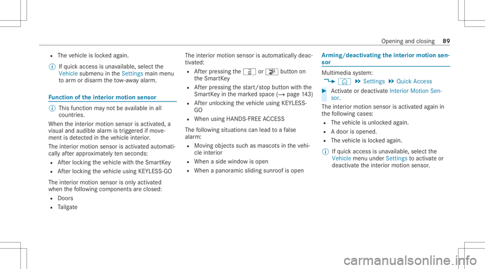 MERCEDES-BENZ GLC 2022  Owners Manual R
The vehicle isloc kedag ain.
% Ifqu ick acc ess isuna vailable, selectth e
Vehicle submenu intheSet ting smain menu
to arm or disar mtheto w- aw ay alar m. Fu
nction oftheint erior motion sensor %
T