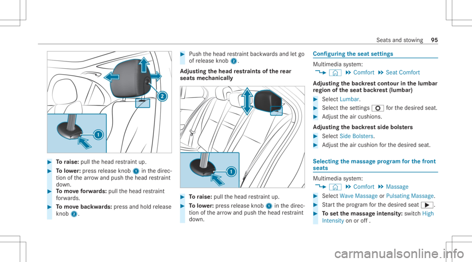 MERCEDES-BENZ GLC 2022  Owners Manual #
Toraise: pullthehead restra int up. #
Tolowe r:press release knob 1 inthedir ec‐
tion ofthear row and push thehead restra int
do wn. #
Tomo veforw ards: pullth ehead restra int
fo rw ards. #
Tomo 