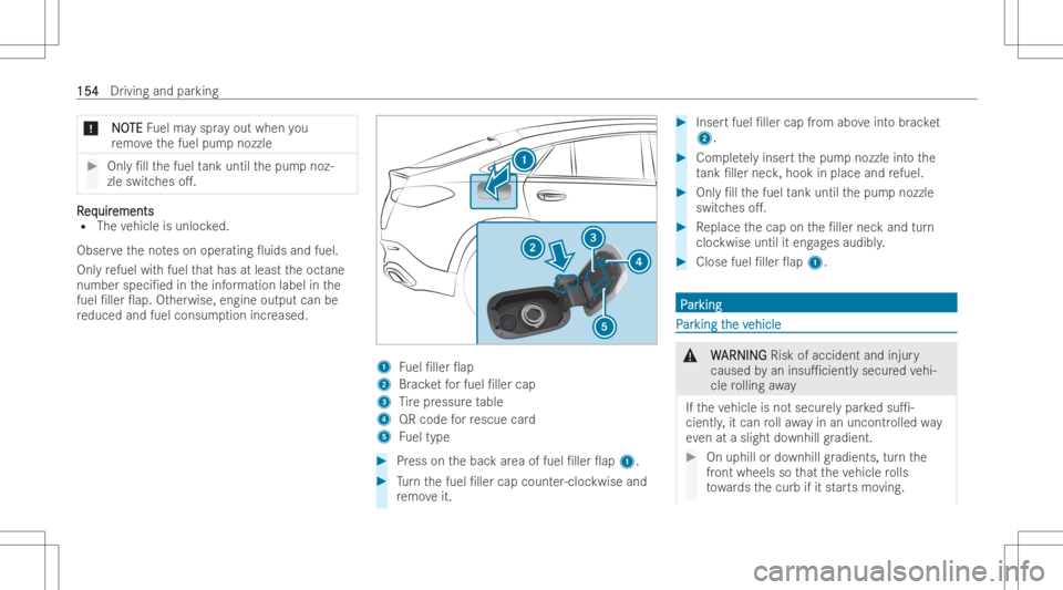 MERCEDES-BENZ GLC COUPE 2023  Owners Manual *
N N
O O
TE TE
Fuelma yspr ayout when you
re mo vethefuel pum pnozzl e #
Only/ll thefuel tank until thepum pnoz-
zle switc heso.. RR
eq eq
uir uir
ements ements
R The vehicle isunl ocked.
Obser vet