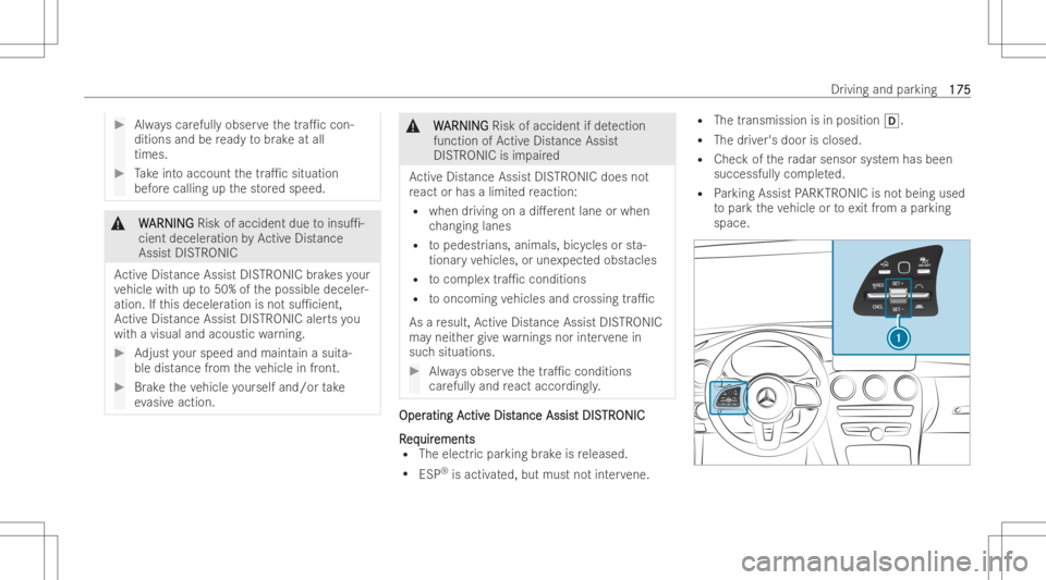 MERCEDES-BENZ GLC COUPE 2023  Owners Manual #
Alwayscar efull yobser vethetra1c con-
ditions andbeready tobrak eat all
times. #
Take intoaccount thetra1c situation
bef orecalling upthestor ed speed. &
W W
ARNIN G ARNIN
GRisk ofaccident duetoi