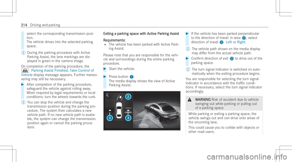 MERCEDES-BENZ GLC COUPE 2023  Owners Manual select
thecor respond ingtransmissi onposi-
tion .
The vehicle drives intoth eselect edpar king
space.
% Duringthepar king procedur ewit hAc tive
Pa rking Assist, thelane markings aredis-
pla yedin gr