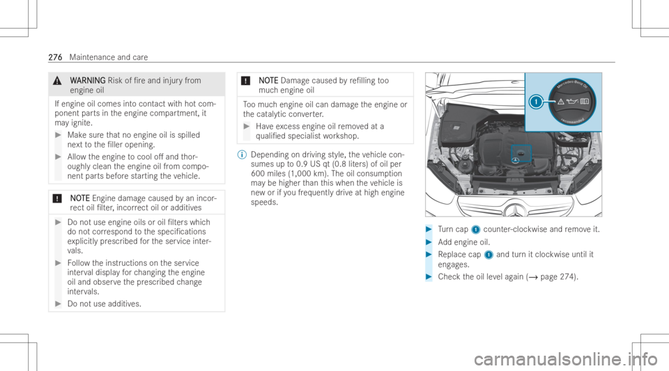 MERCEDES-BENZ GLC COUPE 2023  Owners Manual &
W W
ARNI NG ARNI
NGRisk of/reand injur yfrom
engine oil
If engine oilcom esintocont actwit hho tcom -
ponent partsintheengine compartment, it
ma yignit e. #
Mak esur eth at no eng ineoilisspill ed
